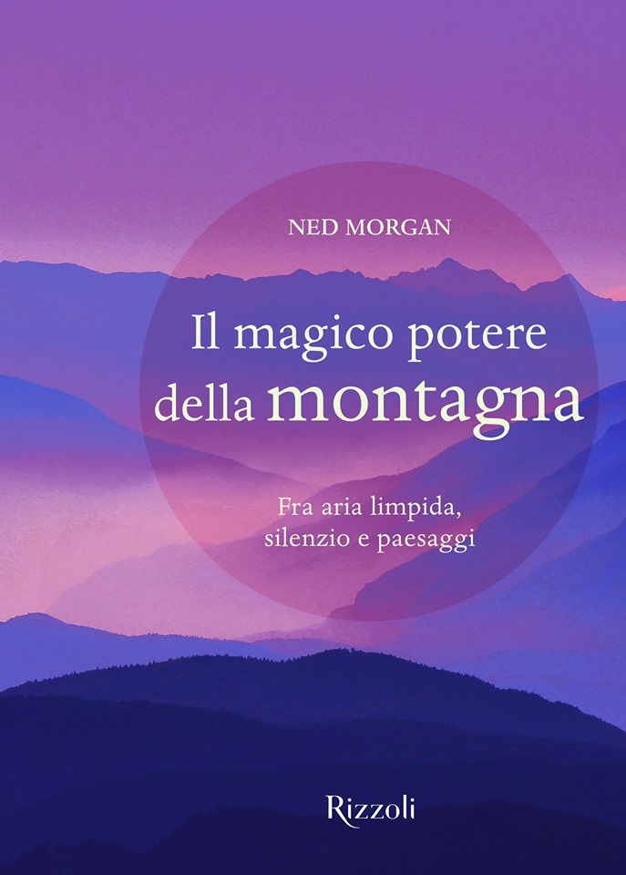 In uscita il nuovo libro di Ned Morgan "Il magico potere della montagna"