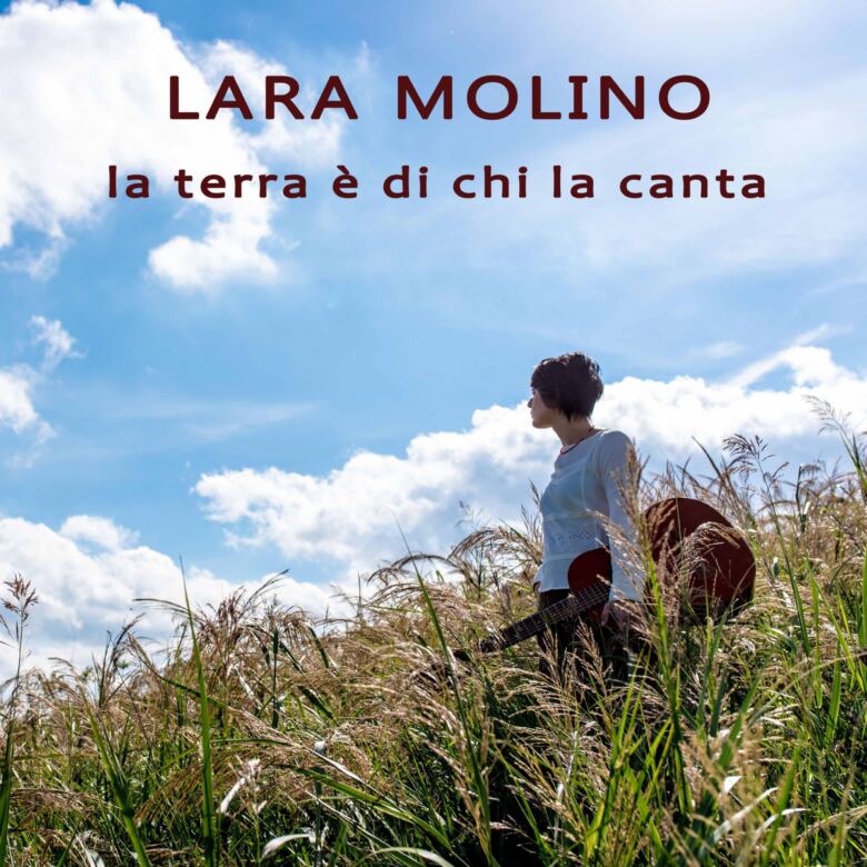 “La terra è di chi la canta” il nuovo singolo della cantautrice Lara Molino con anteprima in Australia