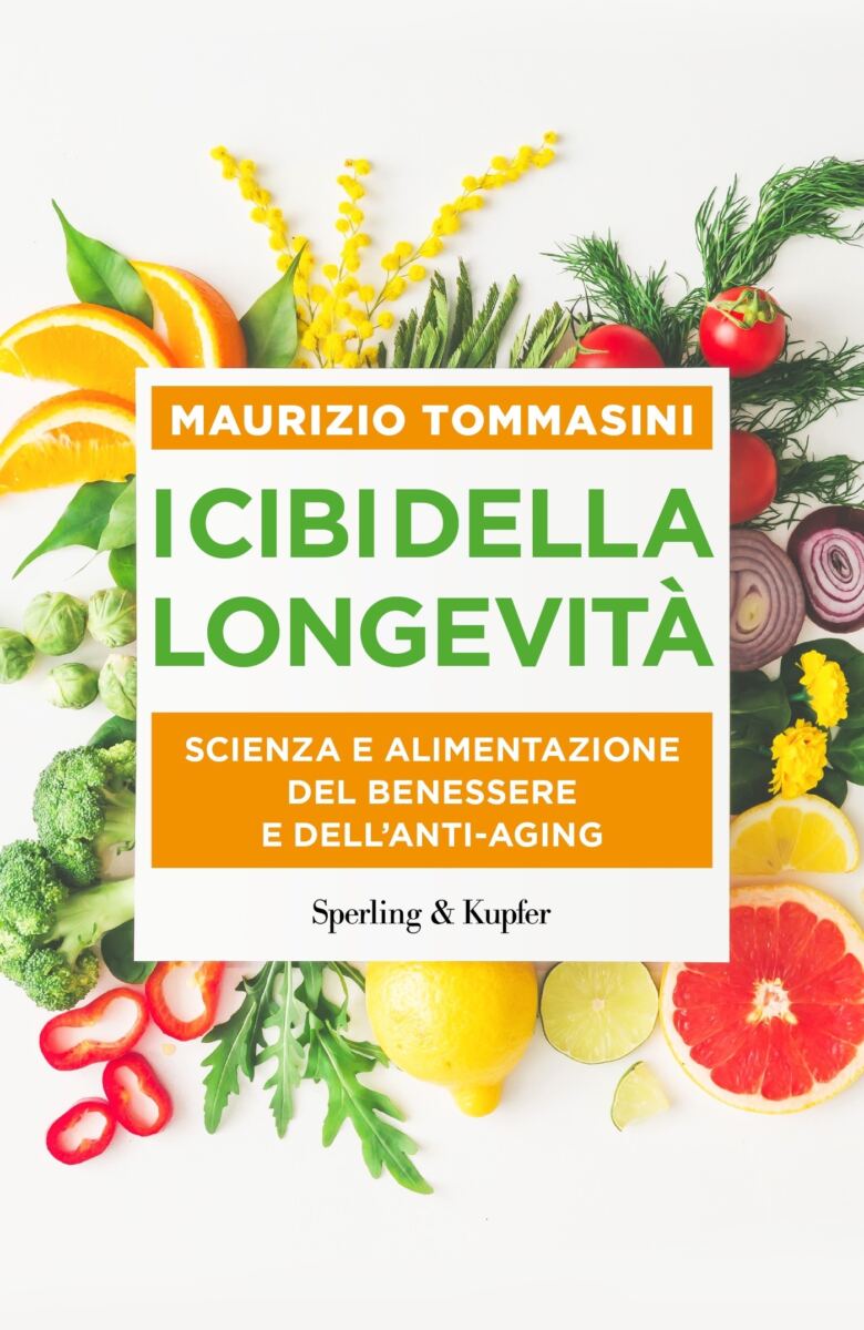I CIBI DELLA LONGEVITÀ Scienza e alimentazione del benessere e dell'anti-aging. Il nuovo libro di Maurizio Tommasini