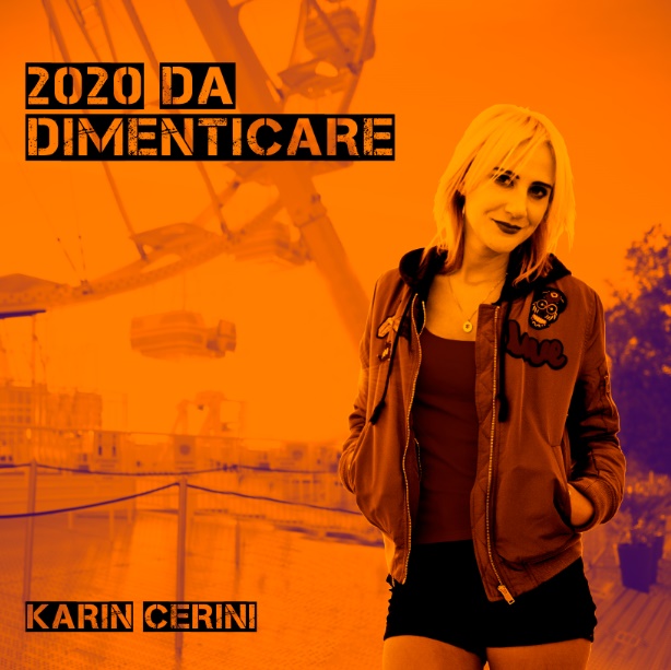 Karin Cerini racconta un anno anomalo e complesso, con intelligenza e rispettosa ironia, in “2020 da dimenticare”, il suo nuovo singolo