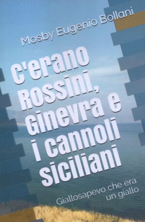 Mosby Eugenio Bollani Copertina _C'erano Rossini, Ginevra e i cannoli siciliani_b