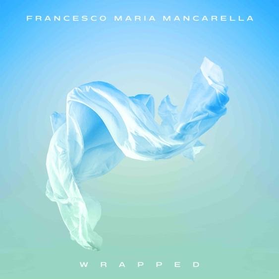 Francesco Maria Mancarella fuori con “WRAPPED”