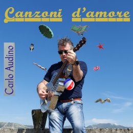 CARLO AUDINO: “Canzoni d’amore” è il ritorno alla musica del chitarrista e cantautore romano