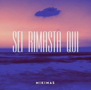mikimas-sei-rimasta-qui-copertina