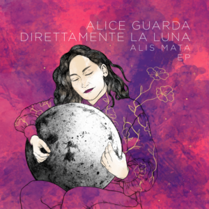 Alice guarda direttamente la luna, il nuovo EP di Alis Mata, fuori dal 29 luglio