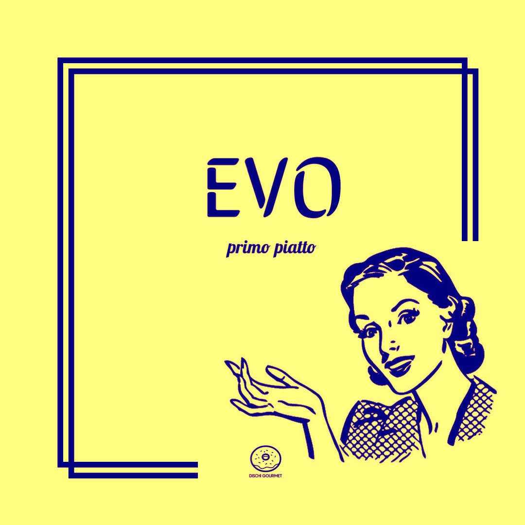 EVO - Extra Virgin Oil: fuori su tutte le piattaforme digitali "Primo Piatto", EP che incontra la cucina in musica del duo sardo per Dischi Gourmet/Believe Music Italia