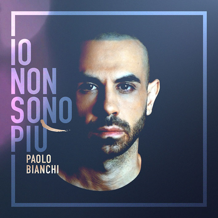Paolo Bianchi: fuori il singolo “Io non sono più”